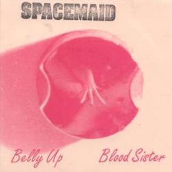 Spacemaid - Belly Up / Blood Sister