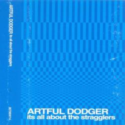 Artful Dodger - It-s All About The Stragglers