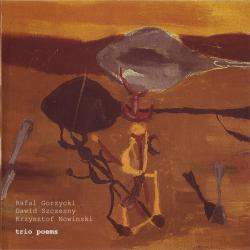 Rafal Gorzycki, Dawid Szczesny, Krzysztof Nowinski - Trio Poems